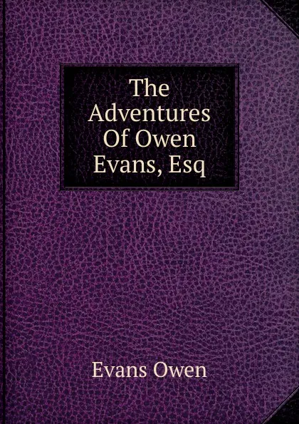 Обложка книги The Adventures Of Owen Evans, Esq, Evans Owen