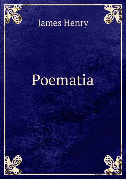 Обложка книги Poematia, James Henry