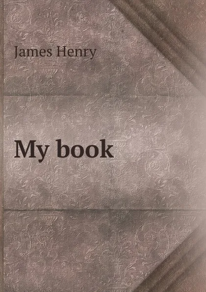 Обложка книги My book, James Henry