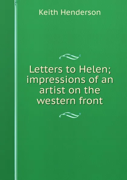 Обложка книги Letters to Helen; impressions of an artist on the western front, Keith Henderson