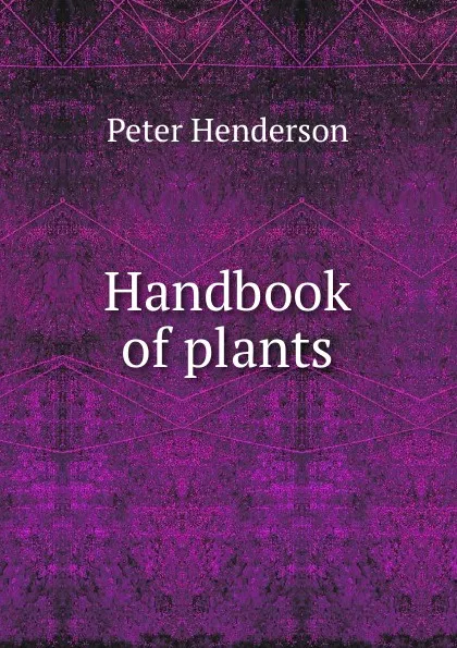 Обложка книги Handbook of plants, Peter Henderson