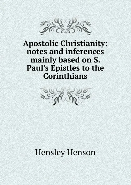 Обложка книги Apostolic Christianity: notes and inferences mainly based on S. Paul.s Epistles to the Corinthians, Hensley Henson