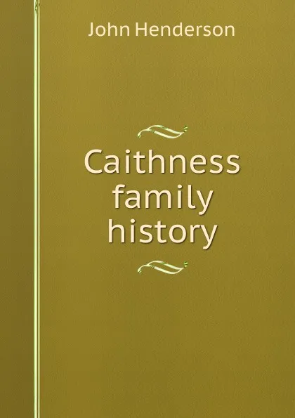 Обложка книги Caithness family history, John Henderson