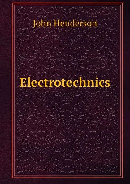 Обложка книги Electrotechnics, John Henderson