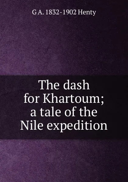 Обложка книги The dash for Khartoum; a tale of the Nile expedition, Henty George Alfred