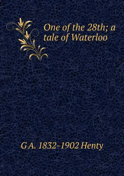 Обложка книги One of the 28th; a tale of Waterloo, Henty George Alfred