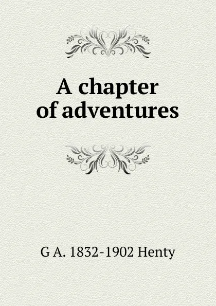 Обложка книги A chapter of adventures, Henty George Alfred