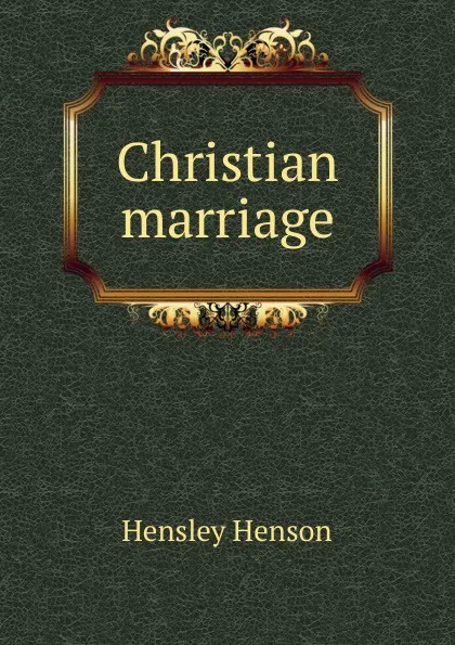 Обложка книги Christian marriage, Hensley Henson