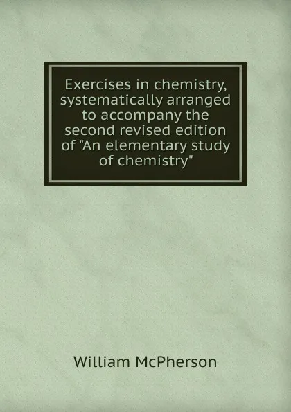 Обложка книги Exercises in chemistry, systematically arranged to accompany the second revised edition of 