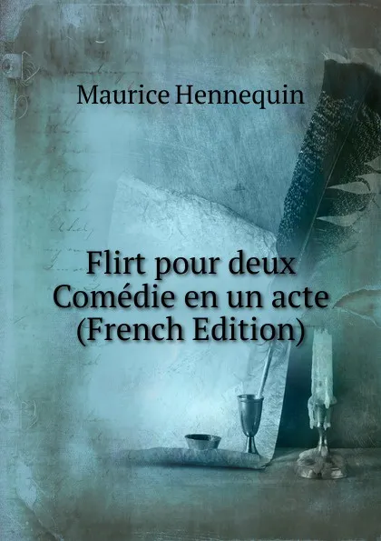 Обложка книги Flirt pour deux Comedie en un acte (French Edition), Maurice Hennequin