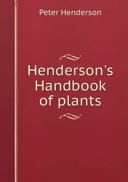 Обложка книги Henderson.s Handbook of plants, Peter Henderson