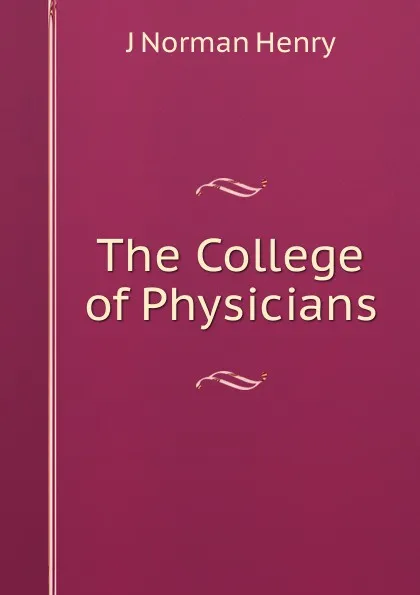 Обложка книги The College of Physicians, J Norman Henry