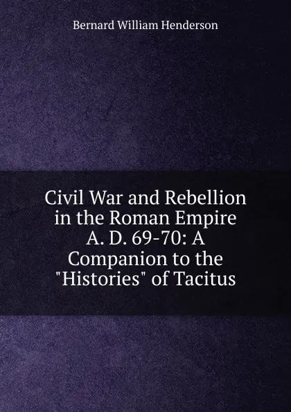 Обложка книги Civil War and Rebellion in the Roman Empire A. D. 69-70: A Companion to the 