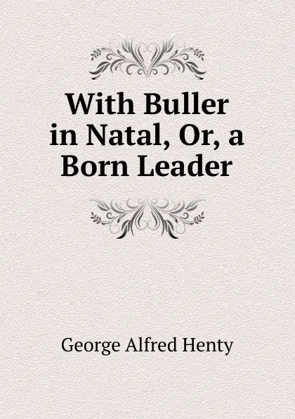 Обложка книги With Buller in Natal, Or, a Born Leader, Henty George Alfred