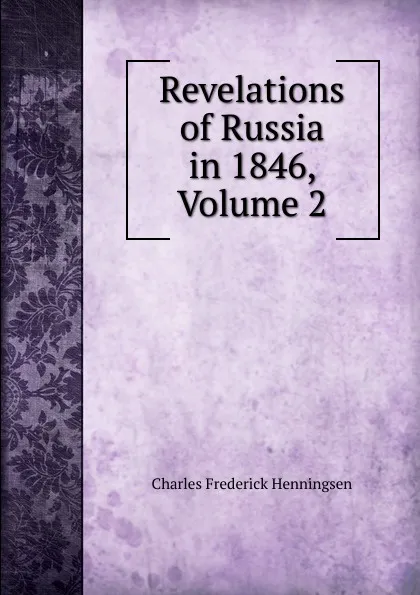 Обложка книги Revelations of Russia in 1846, Volume 2, Charles Frederick Henningsen