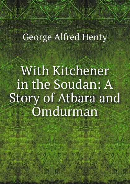 Обложка книги With Kitchener in the Soudan: A Story of Atbara and Omdurman, Henty George Alfred