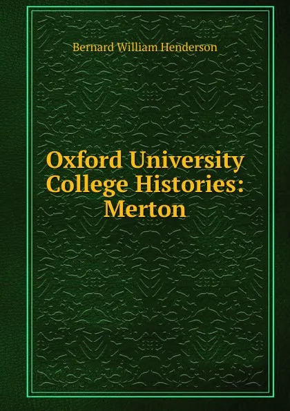 Обложка книги Oxford University College Histories: Merton, Bernard William Henderson