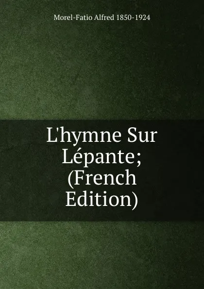 Обложка книги L.hymne Sur Lepante; (French Edition), Morel-Fatio Alfred 1850-1924