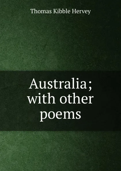 Обложка книги Australia; with other poems, Thomas Kibble Hervey