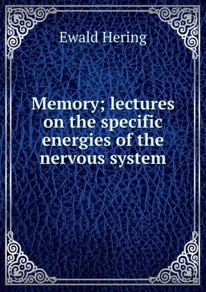 Обложка книги Memory; lectures on the specific energies of the nervous system, Ewald Hering