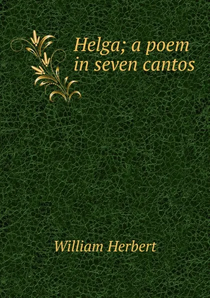 Обложка книги Helga; a poem in seven cantos, William Herbert