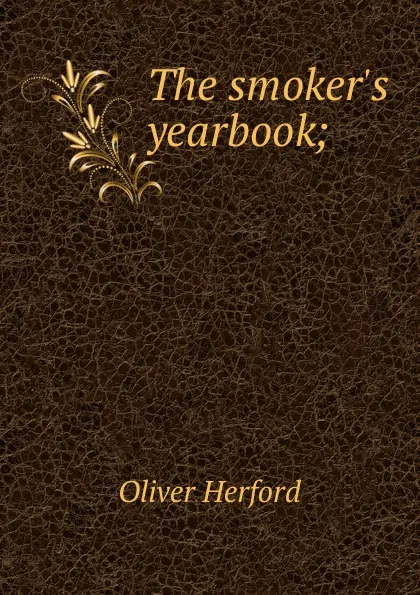 Обложка книги The smoker.s yearbook;, Herford Oliver