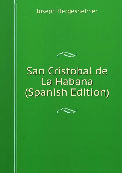 Обложка книги San Cristobal de La Habana (Spanish Edition), Hergesheimer Joseph