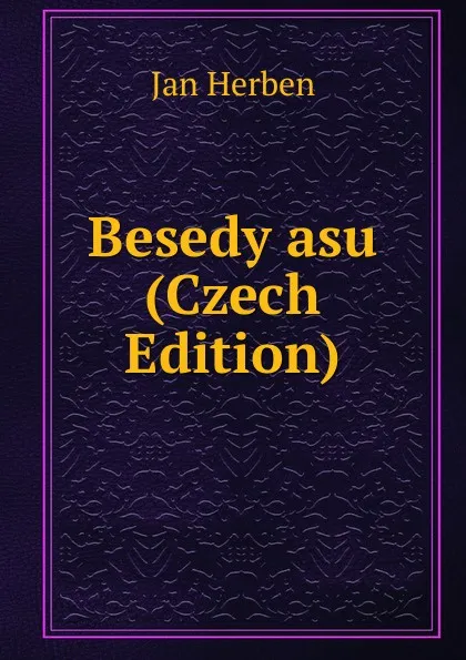 Обложка книги Besedy asu (Czech Edition), Jan Herben