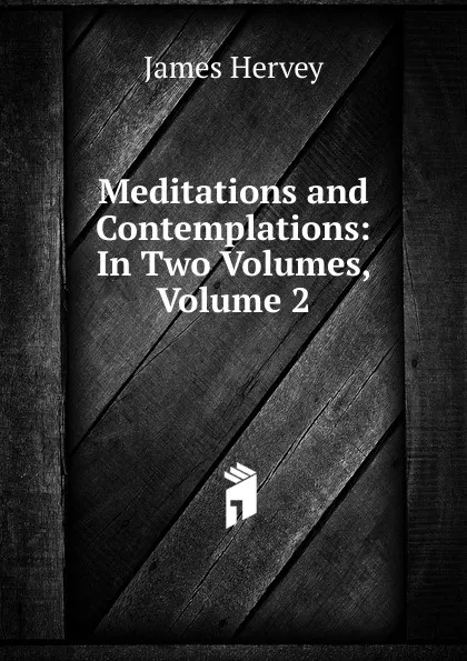 Обложка книги Meditations and Contemplations: In Two Volumes, Volume 2, James Hervey