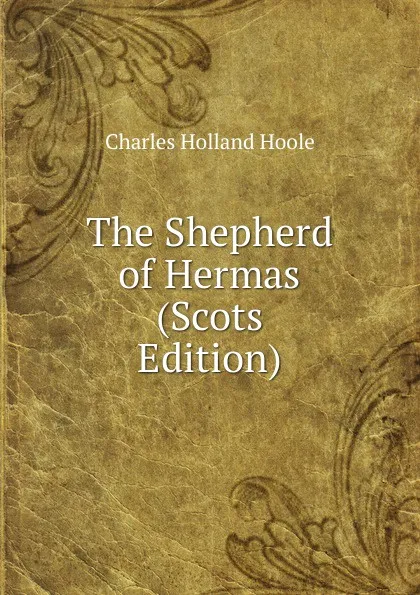 Обложка книги The Shepherd of Hermas (Scots Edition), Charles Holland Hoole