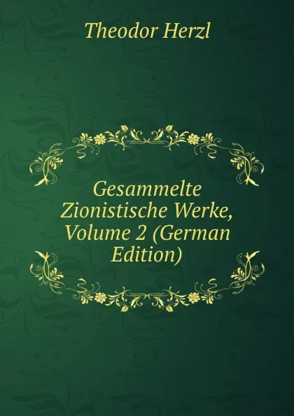 Обложка книги Gesammelte Zionistische Werke, Volume 2 (German Edition), Theodor Herzl