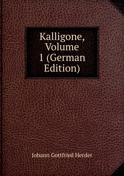 Обложка книги Kalligone, Volume 1 (German Edition), Herder Johann Gottfried