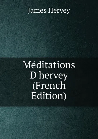 Обложка книги Meditations D.hervey (French Edition), James Hervey