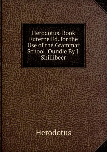 Обложка книги Herodotus, Book Euterpe Ed. for the Use of the Grammar School, Oundle By J. Shillibeer, Herodotus