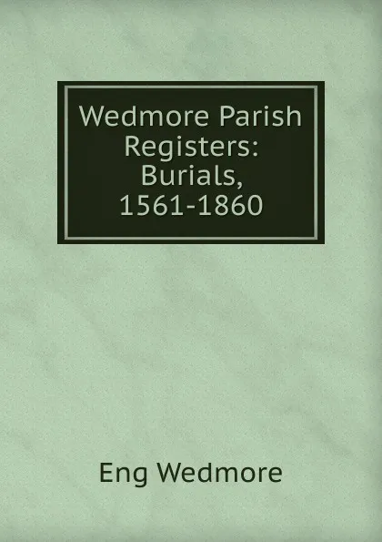 Обложка книги Wedmore Parish Registers: Burials, 1561-1860, Eng Wedmore