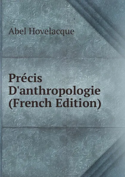 Обложка книги Precis D.anthropologie (French Edition), Abel Hovelacque