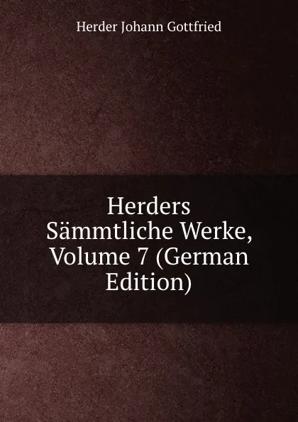 Обложка книги Herders Sammtliche Werke, Volume 7 (German Edition), Herder Johann Gottfried