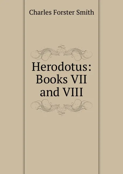 Обложка книги Herodotus: Books VII and VIII, Charles Forster Smith