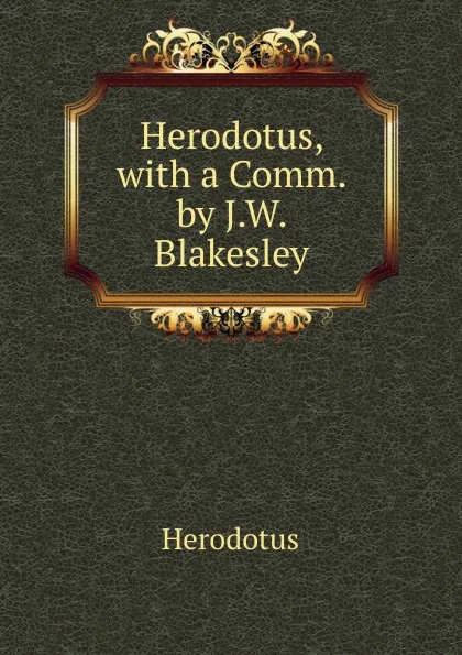 Обложка книги Herodotus, with a Comm. by J.W. Blakesley, Herodotus