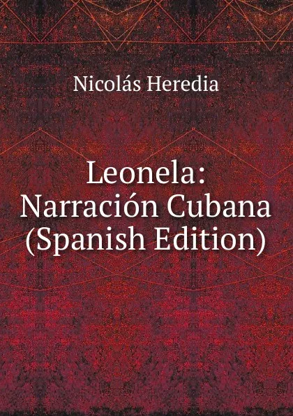 Обложка книги Leonela: Narracion Cubana (Spanish Edition), Nicolás Heredia