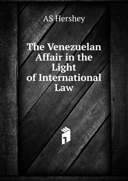 Обложка книги The Venezuelan Affair in the Light of International Law., AS Hershey