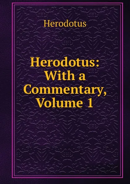 Обложка книги Herodotus: With a Commentary, Volume 1, Herodotus