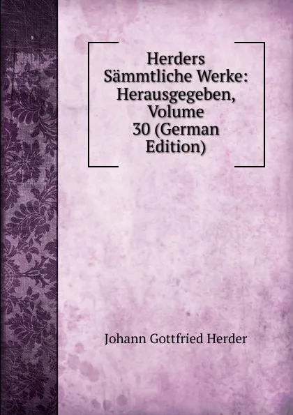 Обложка книги Herders Sammtliche Werke: Herausgegeben, Volume 30 (German Edition), Herder Johann Gottfried