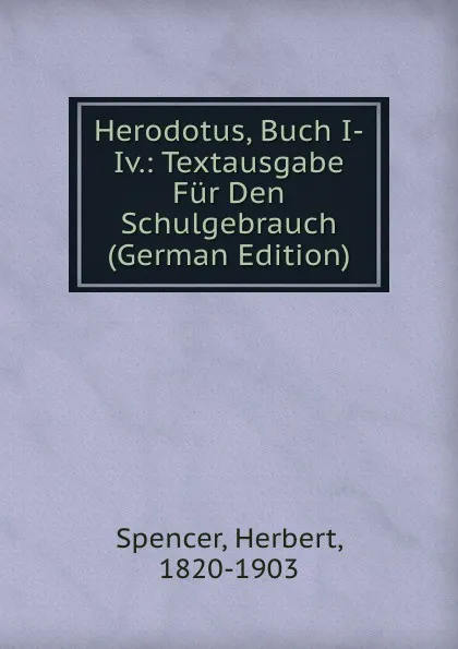 Обложка книги Herodotus, Buch I-Iv.: Textausgabe Fur Den Schulgebrauch (German Edition), Герберт Спенсер