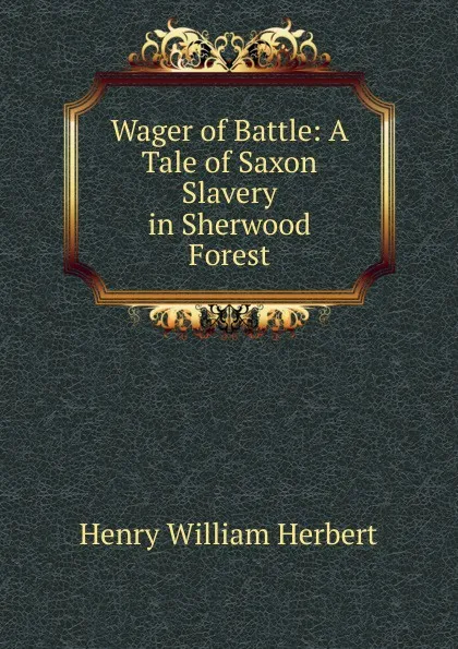 Обложка книги Wager of Battle: A Tale of Saxon Slavery in Sherwood Forest, Herbert Henry William