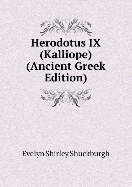 Обложка книги Herodotus IX (Kalliope) (Ancient Greek Edition), Evelyn Shirley Shuckburgh