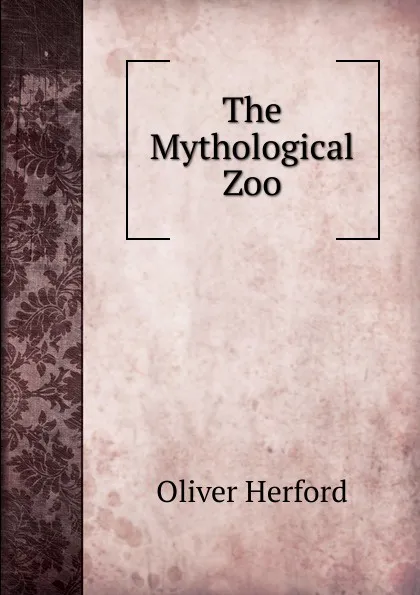 Обложка книги The Mythological Zoo, Herford Oliver