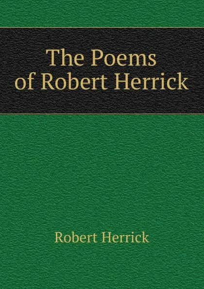 Обложка книги The Poems of Robert Herrick, Herrick Robert