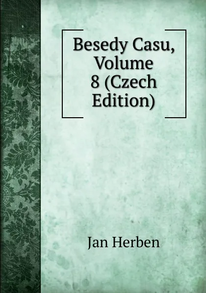 Обложка книги Besedy Casu, Volume 8 (Czech Edition), Jan Herben