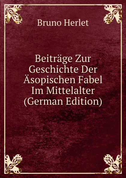 Обложка книги Beitrage Zur Geschichte Der Asopischen Fabel Im Mittelalter (German Edition), Bruno Herlet